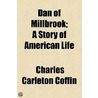 Dan Of Millbrook; A Story Of American Life door Charles Carleton Coffin
