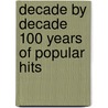 Decade By Decade 100 Years Of Popular Hits by Alfred Publishing