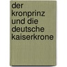 Der Kronprinz Und Die Deutsche Kaiserkrone door Gustav Freytag