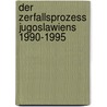 Der Zerfallsprozess Jugoslawiens 1990-1995 door Hadmar Hölzl