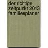 Der richtige Zeitpunkt 2013 Familienplaner door Anna Mühlbauer