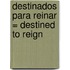 Destinados Para Reinar = Destined to Reign