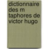 Dictionnaire Des M Taphores de Victor Hugo door Duval Georges 1847-1919
