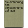 Die Einführung des Christenthums auf Java by Franz Wilhelm Junghuhn
