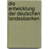 Die Entwicklung der deutschen Landesbanken door Norbert Dieckmann