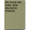 Die Kunst Der Rede; Eine Deutsche Rhetorik by Adolf Philippi