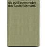 Die Politischen Reden Des Fursten Bismarck by Otto Bismarck