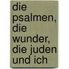 Die Psalmen, die Wunder, die Juden und ich by Hans-Jürgen Fischer