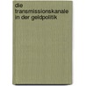 Die Transmissionskanale In Der Geldpolitik by Karin Friedrich