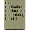 Die deutschen Marinen im Minenkrieg Band 1 door P. Schubert