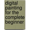 Digital Painting for the Complete Beginner door Carlyn Beccia