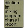 Dilution Jet Mixing Program Phase I Report door United States Government