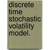 Discrete Time Stochastic Volatility Model. by Guojing Tang