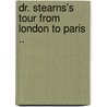 Dr. Stearns's Tour from London to Paris .. door Stearns Samuel 1741-1809
