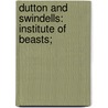 Dutton And Swindells: Institute Of Beasts; by Steve Dutton