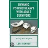 Dynamic Psychotherapy with Adult Survivors by Lori Bennett