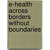 E-Health Across Borders Without Boundaries door A. Orel
