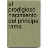 El Prodigioso Nacimiento Del Principe Rama door Araceli Vega