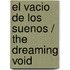 El vacio de los suenos / The Dreaming Void