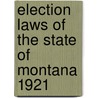 Election Laws of the State of Montana 1921 by Statutes Montana Laws