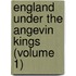 England Under the Angevin Kings (Volume 1)