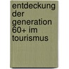 Entdeckung der Generation 60+ im Tourismus door Renate Neßlböck