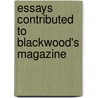 Essays Contributed to Blackwood's Magazine by Eagles John 1783-1855