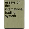 Essays on the International Trading System door Pradeep Mehta