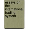 Essays on the International Trading System door Pradeep Mehta