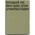 Fahrspaß mit dem Auto ohne Umweltschäden