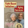 Faith-based Initiatives and Aging Services door James W. Ellor