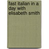 Fast Italian in a Day with Elisabeth Smith by Elisabeth Smith