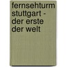 Fernsehturm Stuttgart - Der Erste Der Welt door Krimmel