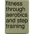 Fitness Through Aerobics And Step Training