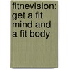 Fitnevision: Get A Fit Mind And A Fit Body door Sandi Berger