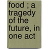 Food ; A Tragedy of the Future, in One Act by William Churchill De Mille