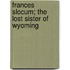 Frances Slocum; The Lost Sister Of Wyoming