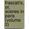 Frascati's, Or, Scenes In Paris (Volume 2) door John Richardson