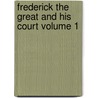 Frederick the Great and His Court Volume 1 by Luise Mühlbach