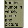 Frontier Humor in Verse, Prose and Picture door Palmer Cox