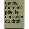 Garcia Moreno: Ptie. Le Chevalier Du Droit door Augustine Berthe