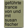 Geführte Trance Von Und Mit Susan Fischer by Susan Fischer