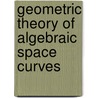 Geometric Theory of Algebraic Space Curves by S.S. Abhyankar