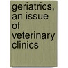 Geriatrics, an Issue of Veterinary Clinics door William Fortney