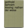 Gotthold Ephraim Lessing: Nathan der Weise by Anett Horváth