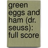 Green Eggs and Ham (Dr. Seuss): Full Score door Robert Kapilow