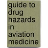 Guide to Drug Hazards in Aviation Medicine by United States Government