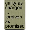 Guilty As Charged ... Forgiven As Promised by Sally Simmone