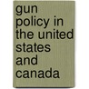 Gun Policy in the United States and Canada door Anthony K. Fleming