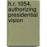 H.R. 1054, Authorizing Presidential Vision by United States Congressional House